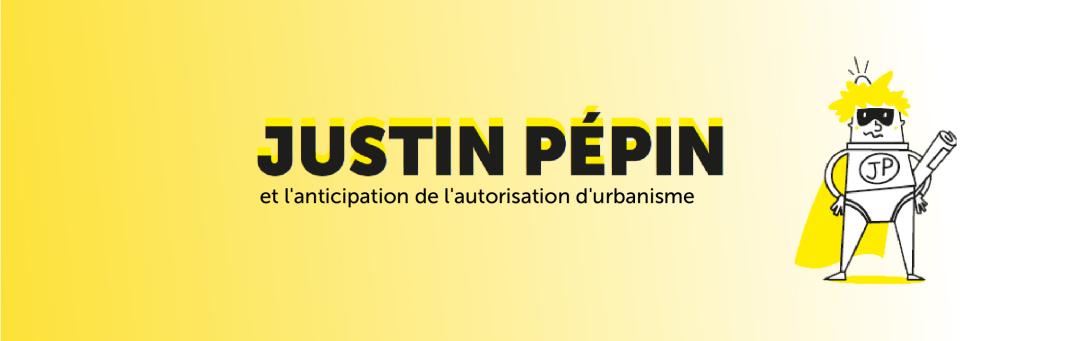 Justin Pépin et l'anticipation de l'autorisation d'urbanisme