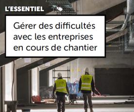 Gérer les difficultés avec les entreprises en cours de chantier